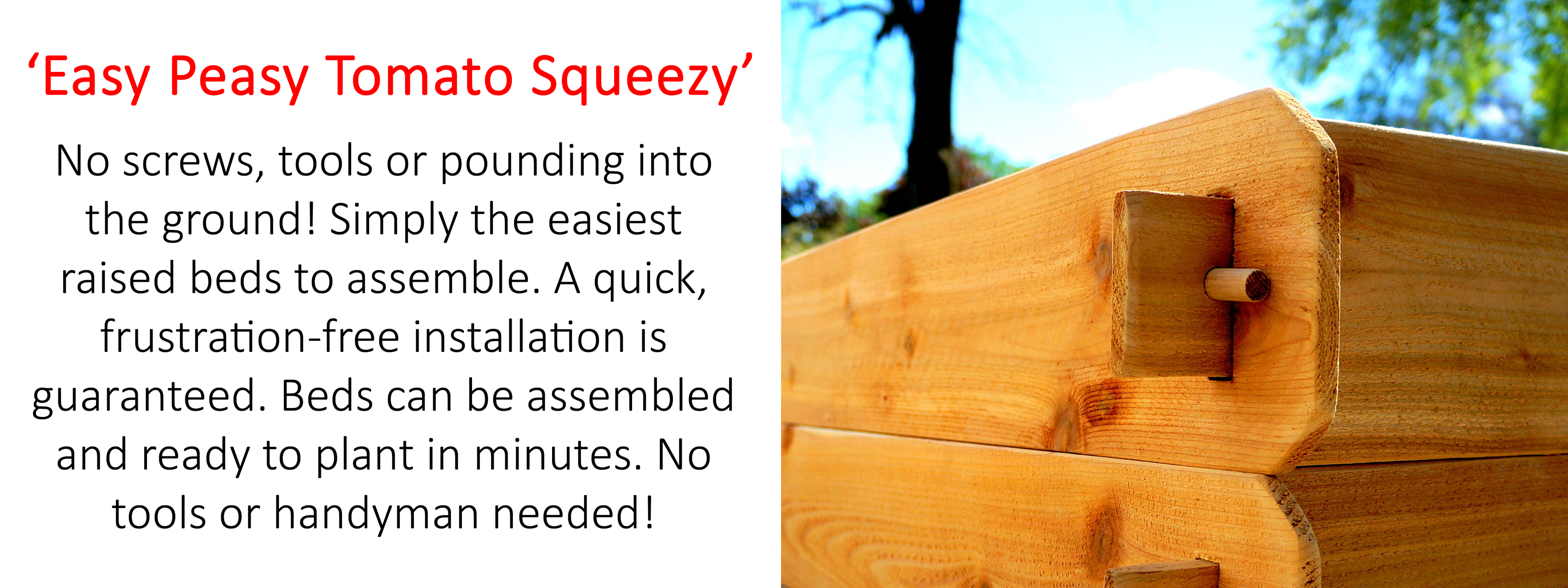“Timberlane Gardens — easy-assembly cedar raised garden beds with no screws or tools required, handcrafted in Homer Glen, Illinois USA for effortless setup and lasting quality.”

Close-up of Timberlane Gardens cedar raised bed corner showing tool-free mortise and tenon joinery with the text “Easy Peasy Tomato Squeezy – no tools or screws required for assembly.”